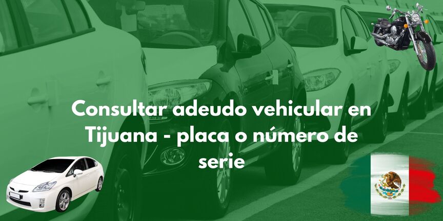 Consultar Adeudo Vehicular En Tijuana Placa O Número De Serie